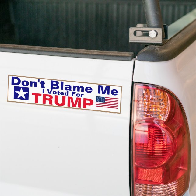 Don't Blame me I voted for Trump Bumper Sticker (On Truck)