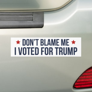 Don't Blame Me I Voted For Trump Bumper Sticker