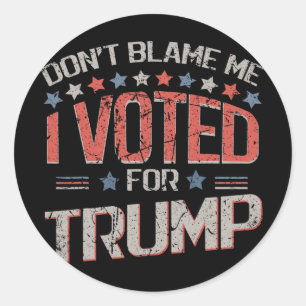 Don't Blame Me I Voted For Trump Distressed Vintag Classic Round Sticker