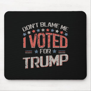 Don't Blame Me I Voted For Trump Distressed Vintag Mouse Pad