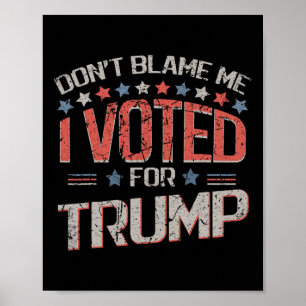 Don't Blame Me I Voted For Trump Distressed Vintag Poster