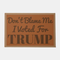Don't Blame me I voted for Trump Doormat