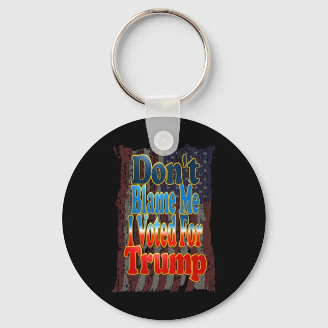 Don't Blame Me I Voted For Trump  Key Ring (Front)