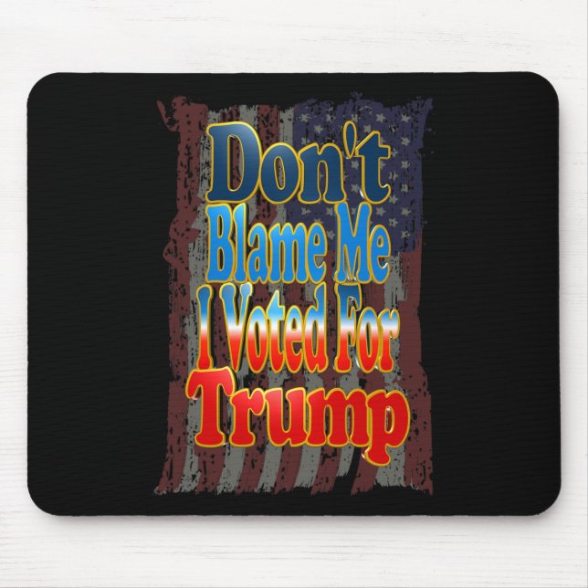 Don't Blame Me I Voted For Trump  Mouse Pad (Front)