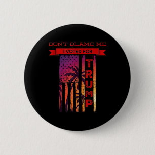 Dont Blame Me I Voted For Trump Palm Tree American 6 Cm Round Badge