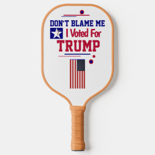 Don't Blame Me I voted For Trump Pickleball Paddle