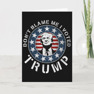 Dont Blame Me I Voted For Trump Pro Republican Ame Card