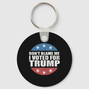 Dont Blame Me I Voted For Trump Pro Republican Ame Key Ring
