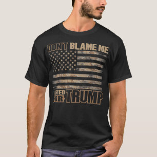 Don't Blame Me I Voted For Trump Tactical USA Camo T-Shirt