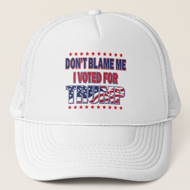 Don't Blame Me I voted for Trump Trucker Hat (Front)