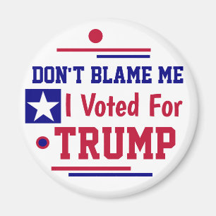 Don't Blame me I voted for Trump  Wham-O Frisbee Magnet