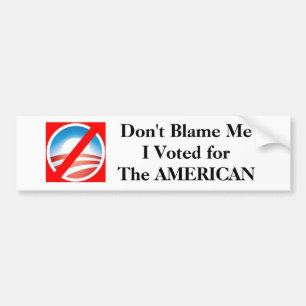 Don't Blame Me I Voted forThe AMERICAN Bumper Sticker