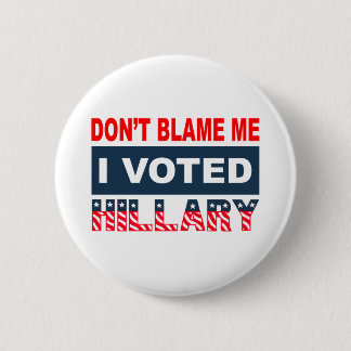 Dont Blame Me I Voted Hillary 6 Cm Round Badge