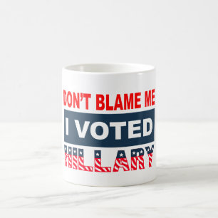 Dont Blame Me I Voted Hillary Coffee Mug