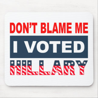 Dont Blame Me I Voted Hillary Mouse Pad