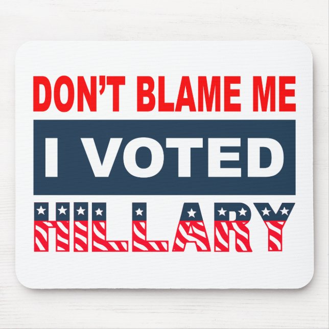 Dont Blame Me I Voted Hillary Mouse Pad (Front)