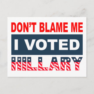 Dont Blame Me I Voted Hillary Postcard