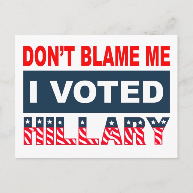 Dont Blame Me I Voted Hillary Postcard (Front)