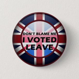 Don't blame me I voted Leave badge