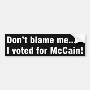 Don't Blame Me... I voted McCain Bumper Sticker