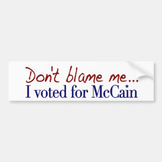 Don't Blame Me I Voted McCain Bumper Sticker