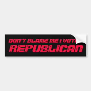 DON'T BLAME ME I VOTED , REPUBLICAN BUMPER STICKER