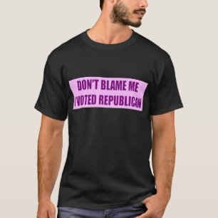 Don't Blame Me I Voted Republican T-Shirt