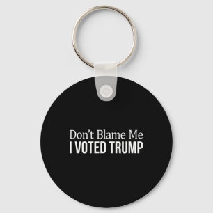 Don't Blame Me - I Voted Trump - Key Ring