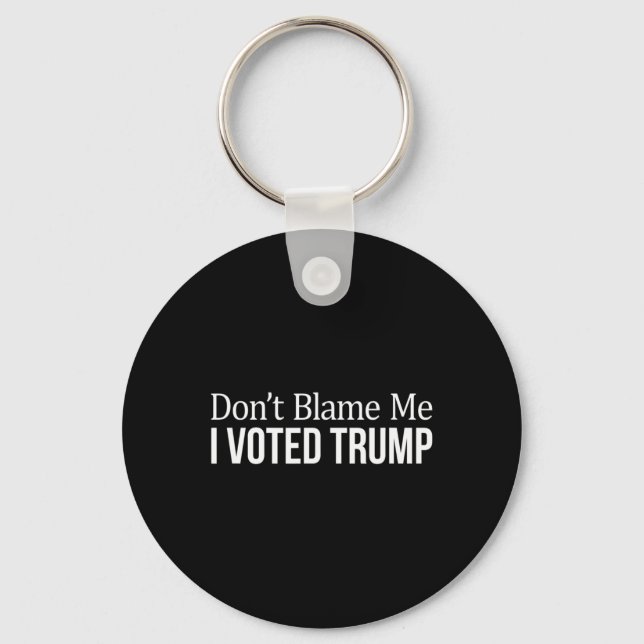 Don't Blame Me - I Voted Trump -  Key Ring (Front)