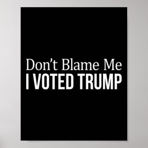Don't Blame Me - I Voted Trump - Poster
