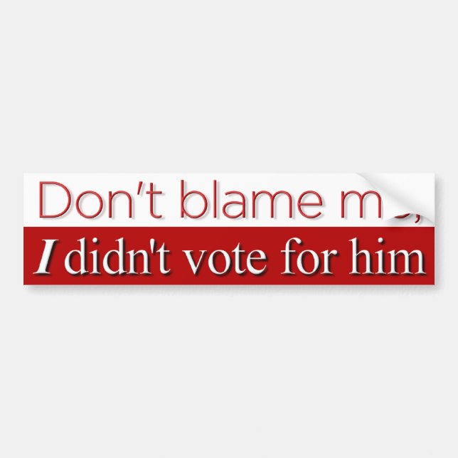 Don't Blame Me, II Bumper Sticker (Front)