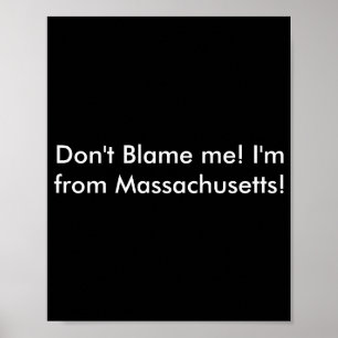 Dont Blame Me Im From Machusetts  Poster