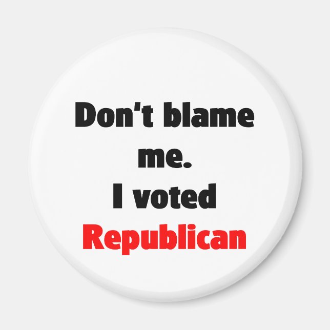 Don't blame me (Republican) Magnet (Front)