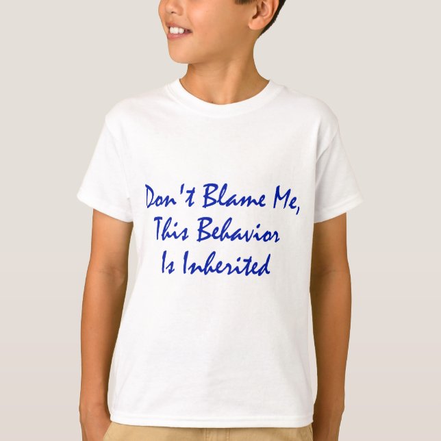 Don't Blame Me, This Behaviour Is Inherited T-Shirt (Front)