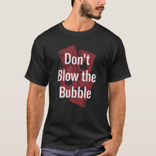 Don't Blow The Bubble Gambler Poker Gambling Poker T-Shirt
