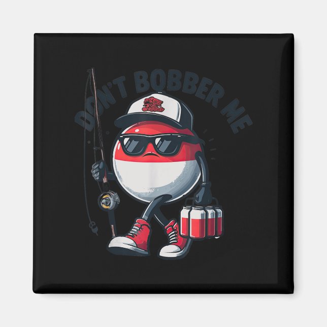 Don't Bobber Me Fishing Funny Quote Humor Adult  Magnet (Front)
