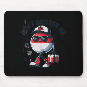 Don't Bobber Me Fishing Funny Quote Humor Adult Mouse Pad