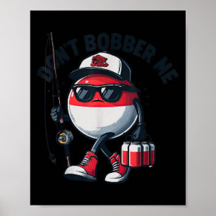Don't Bobber Me Fishing Funny Quote Humor Adult  Poster