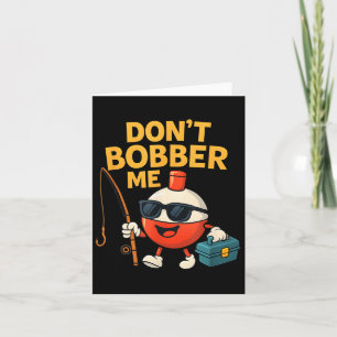 Don't Bobber Me Funny Fishing Bobber Quote  Card
