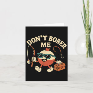 Don't Bobber Me Funny Fishing Bobber Quote  Card