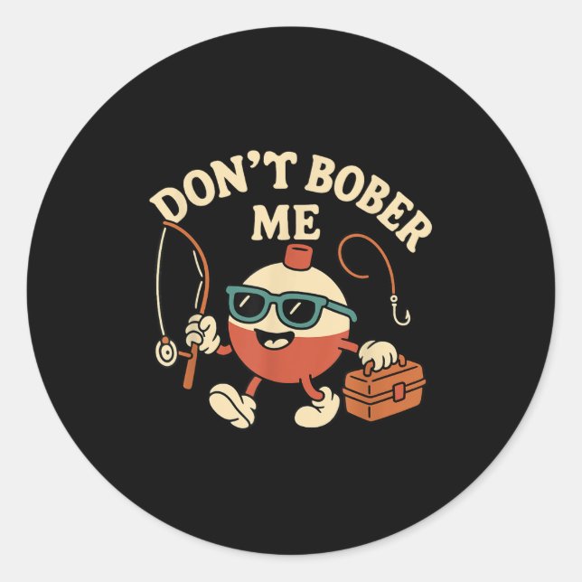 Don't Bobber Me Funny Fishing Bobber Quote  Classic Round Sticker (Front)