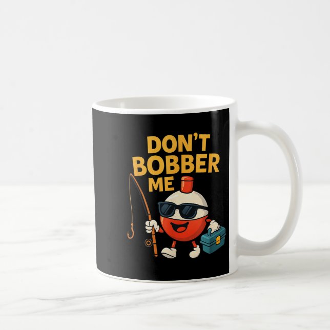 Don't Bobber Me Funny Fishing Bobber Quote  Coffee Mug (Right)