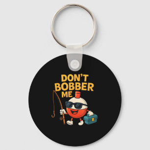 Don't Bobber Me Funny Fishing Bobber Quote Key Ring