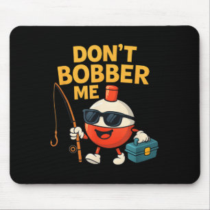 Don't Bobber Me Funny Fishing Bobber Quote Mouse Pad