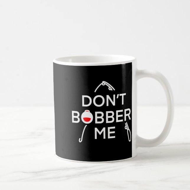 Dont Bobber Me Im Fishing  Coffee Mug (Right)
