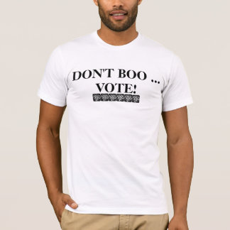 DON'T BOO ... VOTE! T-Shirt