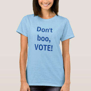Don't Boo, VOTE T-Shirt