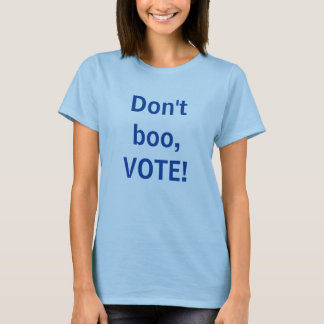 Don't Boo, VOTE T-Shirt