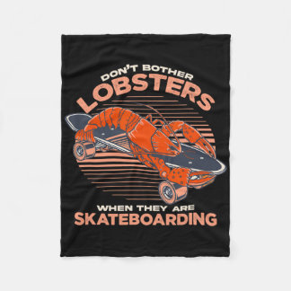Don't Bother Lobsters When They Are Skateboarding  Fleece Blanket