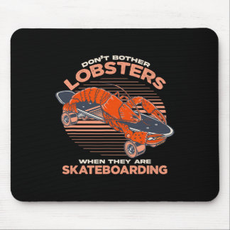 Don't Bother Lobsters When They Are Skateboarding  Mouse Pad